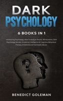 Dark Psychology 6 Books in 1: Introducing Psychology, How To Analyze People, Manipulation, Dark Psychology Secrets, Emotional Intelligence & Cognitive ... Therapy, Emotional and Narcissistic Abuse 180225059X Book Cover