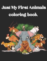 Just My First Animals coloring book: "Discover, Color, Learn: A Journey Through the Animal Kingdom" B0CFZBZDY6 Book Cover