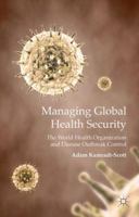 Managing Global Health Security: The World Health Organization and Disease Outbreak Control 1349350435 Book Cover