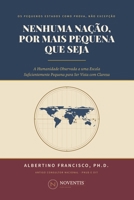 Nenhuma Nação, Por Mais Pequena Que Seja: A Humanidade Observada a uma Escala Suficientemente Pequena para Ser Vista com Clareza (Portuguese Edition) 9894919588 Book Cover