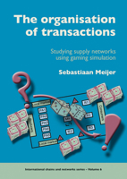 The Organisation of Transactions: Studying Supply Networks Using Gaming Simulation 9086861024 Book Cover