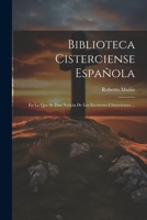Biblioteca Cisterciense Española: En La Que Se Dan Noticia De Los Escritores Cistercienses ... 1021545147 Book Cover