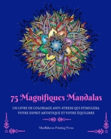75 Magnifiques Mandalas: Un livre de coloriage anti-stress qui stimulera votre esprit artistique B0BZ3FGSKV Book Cover