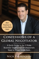 Confessions of a Global Negotiator: A Quick Guide to the 5 Rules Business Development Professionals Need to Close Great Deals 193595380X Book Cover