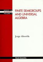 Finite Semigroups and Universal Algebra 9810218958 Book Cover
