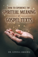 How to Experience the Spiritual Meaning of Gospel Texts B0G45BJMXY Book Cover