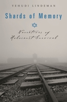 Shards of Memory: Narratives of Holocaust Survival 0275994236 Book Cover
