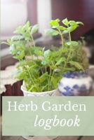 Herb Garden Logbook: A Notebook and Journal for Planting Indoor and Outdoor Herbs and Plants 1795841699 Book Cover