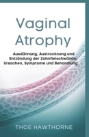 Vaginal Atrophy: Ausdünnung, Austrocknung und Entzündung der Zahnfleischwände: Ursachen, Symptome und Behandlung (German Edition) B0GL6KR7DJ Book Cover