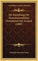 Die Entstehung Der Neutestamentlichen Hirtenbriefe Ein Versuch (1889) 1278196986 Book Cover