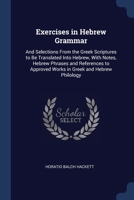 Exercises in Hebrew Grammar: And Selections From the Greek Scriptures to Be Translated Into Hebrew, With Notes, Hebrew Phrases and References to Approved Works in Greek and Hebrew Philology 1021749591 Book Cover