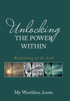 Unlocking the Power Within: Reclaiming of the Seed 1664186492 Book Cover