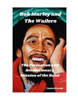 Bob Marley and The Wailers: The Formation and Revolutionary Mission of the Band B0DSQ48D8C Book Cover