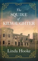 The Squire of Kilwaughter: The Man Born Never to Be 1763869873 Book Cover
