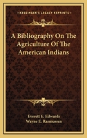 A Bibliography On The Agriculture Of The American Indians 1430493763 Book Cover