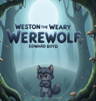 Weston the Weary Werewolf B0GY1YY2T2 Book Cover