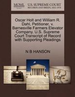 Oscar Holt and William R. Dahl, Petitioner, v. Barnesville Farmers Elevator Company. U.S. Supreme Court Transcript of Record with Supporting Pleadings 1270344617 Book Cover