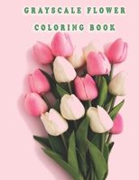 grayscale flower coloring book: Beautiful Flowers for Stress Relief and Relaxation B0BL9TYZT8 Book Cover