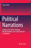 Political Narrations: Antigone, the Melian Dialogue, Michael Kohlhaas, the Grand Inquisitor and Ragtime 3319707531 Book Cover
