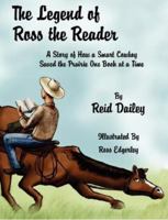 The Legend of Ross the Reader: A Story of How a Smart Cowboy Saved the Prairie One Book at a Time 159858507X Book Cover