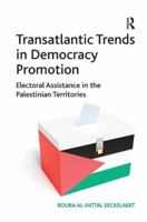 Transatlantic Trends in Democracy Promotion: Electoral Assistance in the Palestinian Territories 1409449297 Book Cover