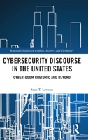 Cybersecurity Discourse in the United States: Cyber-Doom Rhetoric and Beyond 1138201820 Book Cover