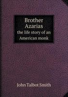 Brother Azarias the Life Story of an American Monk 0548663548 Book Cover