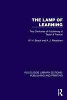 The Lamp of Learning: Two Centuries of Publishing at Taylor & Francis (Routledge Library Editions: Publishing and Printing) 1041107242 Book Cover