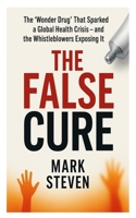 The False Cure: The “Wonder Drug” That Sparked a Global Health Crisis — and the Whistleblowers Exposing It B0FVKV9GNT Book Cover