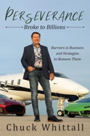 Perseverance: Broke to Billions: Barriers in Business and Strategies to Remove Them 1642936618 Book Cover