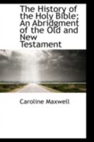 The History of the Holy Bible; An Abridgment of the Old and New Testament 0559412681 Book Cover