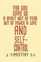 For God Gave Us A Spirit Not Of Fear But Of Power & Love And Self Control - 2 Timothy 1-7: Bible Quotes Notebook with Inspirational Bible Verses and Motivational Religious Scriptures 1080867597 Book Cover