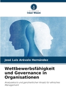Wettbewerbsfähigkeit und Governance in Organisationen: Analysetools und ganzheitlicher Ansatz für ethisches Management (German Edition) B0CJKY81Z8 Book Cover