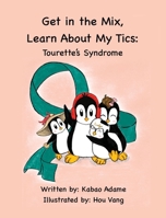 Get in the Mix, Learn About My Tics: Tourette's Syndrome: Tourette's Syndrome: Tourette's Syndrome B0GPP1YR85 Book Cover