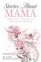 Stories About Mama: Embracing Her Legacy, Honoring Her Life B0B4HQW972 Book Cover