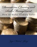 Derivatives Clearing and Risk Management: How to Make Trading Safer 197414240X Book Cover