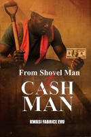 From Shovel Man To Cash Man B0GNCW7TH8 Book Cover