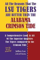 All The Reasons That The LSU Tigers Are Better Than The Alabama Crimson Tide: A Comprehensive Look At All Of The Superior Qualities The Tigers compared to the Crimson Tide 1495245160 Book Cover