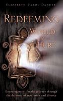 Redeeming a World of Hurt: Encouragement for the Journey Through the Darkness of Separation and Divorce. 1613790708 Book Cover