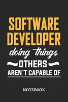 Software Developer Doing Things Others Aren't Capable of Notebook: 6x9 inches - 110 ruled, lined pages - Greatest Passionate Office Job Journal Utility - Gift, Present Idea 167685777X Book Cover