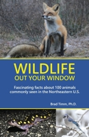 Wildlife Out Your Window: Fascinating Facts About 100 Animals Commonly Seen in the Northeastern U.S. B0DWYP3157 Book Cover