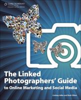 The Linked Photographers' Guide to Online Marketing and Social Media 1435455088 Book Cover