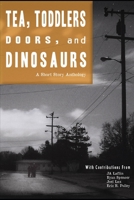 Tea, Toddlers, Doors, and Dinosaurs: A Short Story Anthology B08ZF39DLP Book Cover