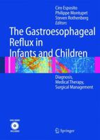 The Gastroesophageal Reflux in Infants and Children: Diagnosis, Medical Therapy, Surgical Management 3540407367 Book Cover