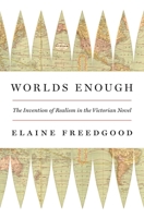 Worlds Enough: The Invention of Realism in the Victorian Novel 0691227810 Book Cover