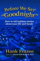 Before We Say "Goodnight": How To Tell Bedtime Stories About Your Life and Family 1614488916 Book Cover