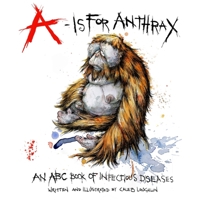 A Is For Anthrax: An ABC Book Of Infectious Diseases 0578935937 Book Cover
