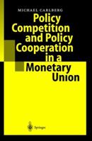 Policy Competition and Policy Cooperation in a Monetary Union 3642534775 Book Cover