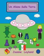 Un Alieno Sulla Terra: A lovely story in Italian for children learning Italian 1914159128 Book Cover