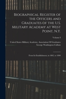 Biographical Register of the Officers and Graduates of the U.S. Military Academy at West Point, N.Y.: From Its Establishment, in 1802, to 1890; Volume I 1015889433 Book Cover